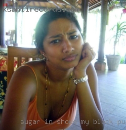 Sugar in shows my black pussy gallu.